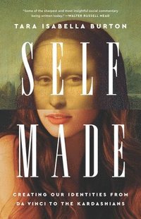 bokomslag Self-Made : Creating Our Identities from Da Vinci to the Kardashians