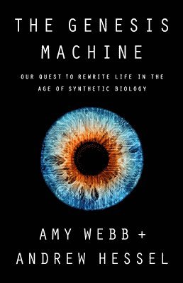 Amy Webb, Andrew Hessel - Genesis Machine, Inbunden