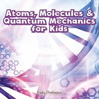 bokomslag Atoms, Molecules & Quantum Mechanics for Kids