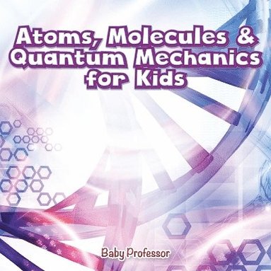 bokomslag Atoms, Molecules & Quantum Mechanics for Kids