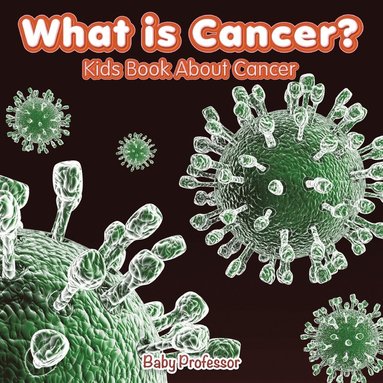 bokomslag What is Cancer? Kids Book About Cancer