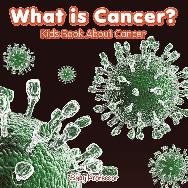 Baby Professor, Baby - What is Cancer? Kids Book About Cancer, Häftad