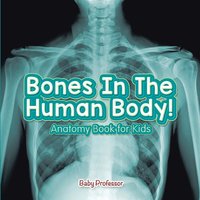 bokomslag Bones In The Human Body! Anatomy Book for Kids