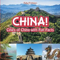 bokomslag China! Cities of China with Fun Facts
