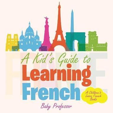 bokomslag Kid's Guide to Learning French A Children's Learn French Books