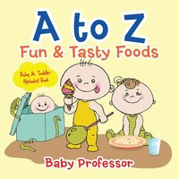 bokomslag to Z Fun & Tasty Foods Baby & Toddler Alphabet Book