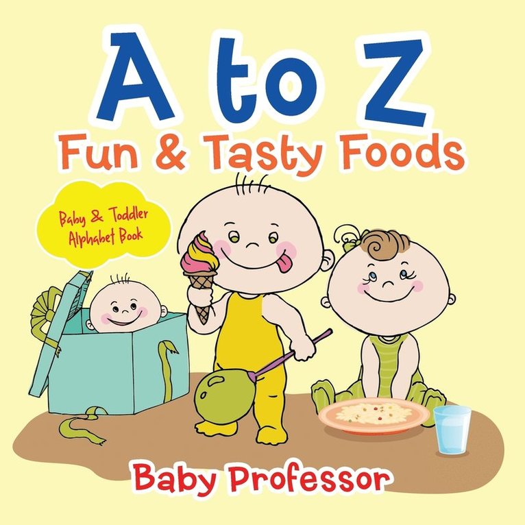 Baby Professor, Baby - to Z Fun & Tasty Foods Baby & Toddler Alphabet Book, Häftad