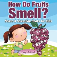 bokomslag How Do Fruits Smell? - Sense & Sensation Books for Kids