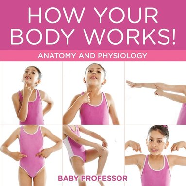 bokomslag How Your Body Works! Anatomy and Physiology