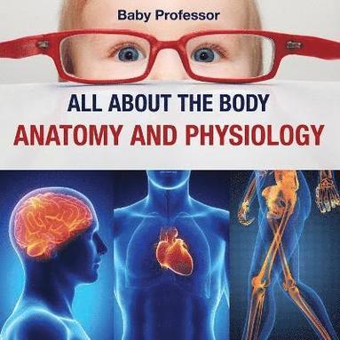bokomslag All about the Body Anatomy and Physiology