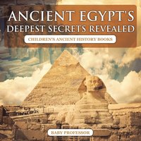 bokomslag Ancient Egypt's Deepest Secrets Revealed -Children's Ancient History Books