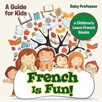 bokomslag French Is Fun! A Guide for Kids a Children's Learn French Books