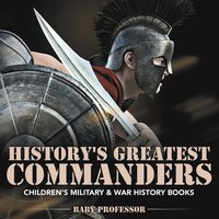 bokomslag History's Greatest Commanders Children's Military & War History Books