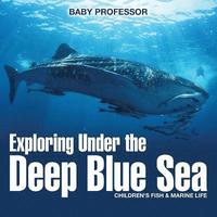 bokomslag Exploring Under the Deep Blue Sea Children's Fish & Marine Life