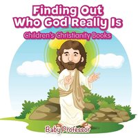 bokomslag Finding Out Who God Really Is Children's Christianity Books
