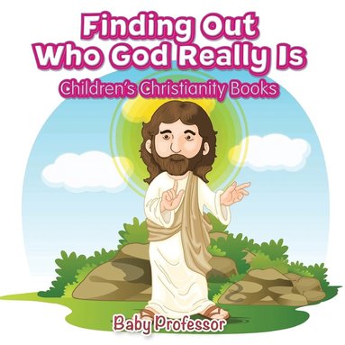 bokomslag Finding Out Who God Really Is Children's Christianity Books