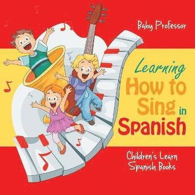 bokomslag Learning How to Sing in Spanish Children's Learn Spanish Books