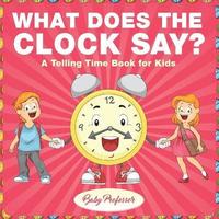 bokomslag What Does the Clock Say? A Telling Time Book for Kids