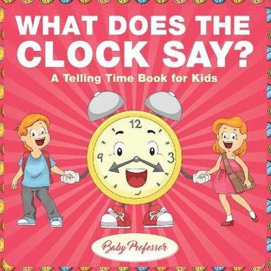 bokomslag What Does the Clock Say? A Telling Time Book for Kids