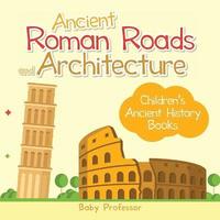 bokomslag Ancient Roman Roads and Architecture-Children's Ancient History Books