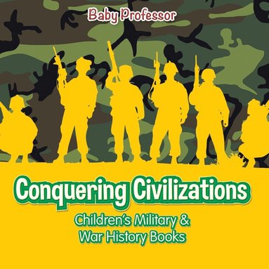 bokomslag Conquering Civilizations Children's Military & War History Books