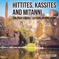 bokomslag Hittites, Kassites and Mitanni Children's Middle Eastern History Books