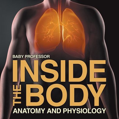 bokomslag Inside the Body Anatomy and Physiology