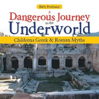bokomslag Dangerous Journey to the Underworld- Children's Greek & Roman Myths