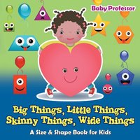 bokomslag Big Things, Little Things, Skinny Things, Wide Things A Size & Shape Book for Kids