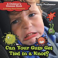 bokomslag Can Your Guts Get Tied In A Knot? A Children's Disease Book (Learning About Diseases)
