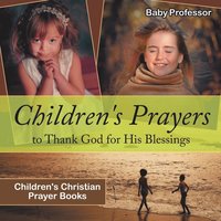 bokomslag Children's Prayers to Thank God for His Blessings - Children's Christian Prayer Books