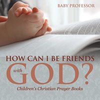 bokomslag How Can I Be Friends with God? - Children's Christian Prayer Books