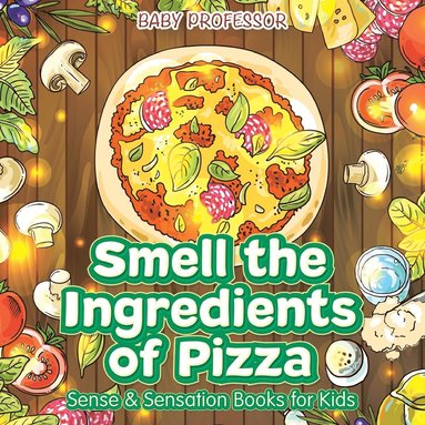 bokomslag Smell the Ingredients of Pizza Sense & Sensation Books for Kids