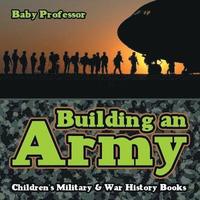 bokomslag Building an Army Children's Military & War History Books