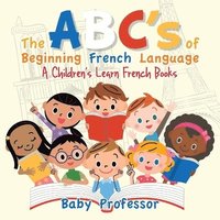 bokomslag ABC's of Beginning French Language A Children's Learn French Books