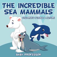 bokomslag Incredible Sea Mammals Children's Science & Nature