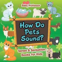 bokomslag How Do Pets Sound? Sense & Sensation Books for Kids