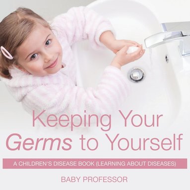 bokomslag Keeping Your Germs to Yourself A Children's Disease Book (Learning About Diseases)