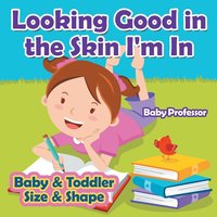 bokomslag Looking Good in the Skin I'm In Baby & Toddler Size & Shape