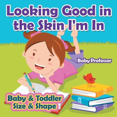 bokomslag Looking Good in the Skin I'm In Baby & Toddler Size & Shape