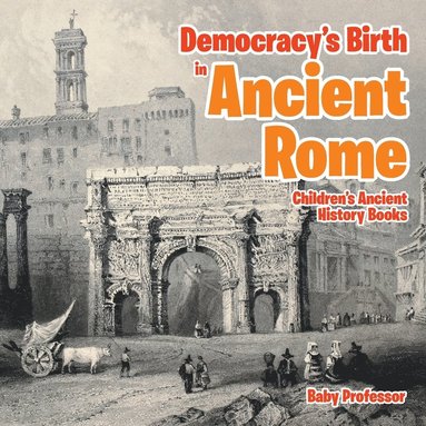 bokomslag Democracy's Birth in Ancient Rome-Children's Ancient History Books