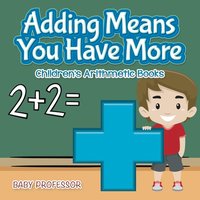 bokomslag Adding Means You Have More Children's Arithmetic Books
