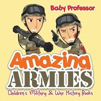 bokomslag Amazing Armies Children's Military & War History Books