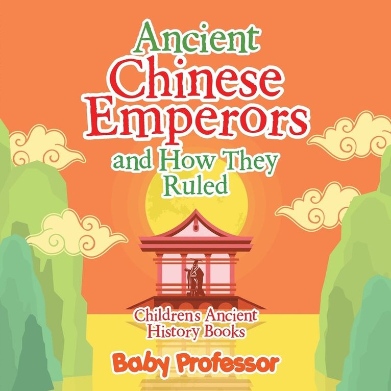 Ancient Chinese Emperors and How They Ruled-Children's Ancient History Books 1