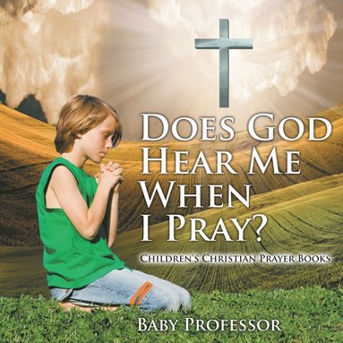 bokomslag Does God Hear Me When I Pray? - Children's Christian Prayer Books