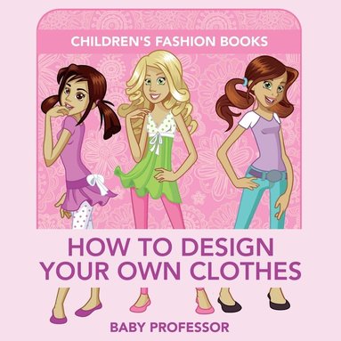 bokomslag How to Design Your Own Clothes Children's Fashion Books