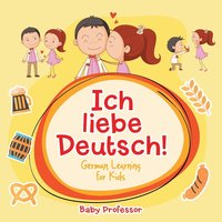 bokomslag Ich liebe Deutsch! German Learning for Kids