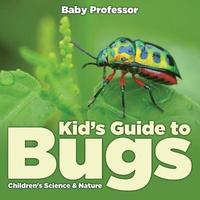 bokomslag Kid's Guide to Bugs - Children's Science & Nature