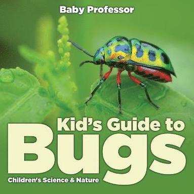 bokomslag Kid's Guide to Bugs - Children's Science & Nature