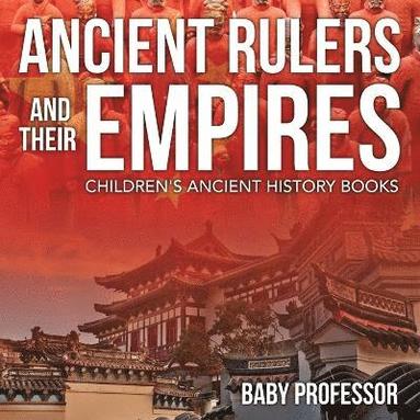 bokomslag Ancient Rulers and Their Empires-Children's Ancient History Books
